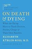 On Death and Dying: What the Dying Have to Teach Doctors, Nurses, Clergy and Their Own Families