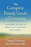 The Complete Family Guide to Dementia: Everything You Need to Know to Help Your Parent and Yourself