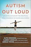 Autism Out Loud: Life with a Child on the Spectrum, from Diagnosis to Young Adulthood