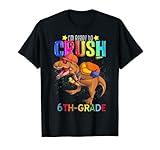 T-rex I'm Ready to Crush 6th - Grade Back To School Dinosaur T-Shirt