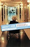 Nobody's Home: Candid Reflections of a Nursing Home Aide (The Culture and Politics of Health Care Work)