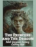 The Princess and The Dragon Adult Grayscale Fantasy Coloring Book: For Adult and Teen Relaxation and Stress Relief, Stimulate Mindfulness, Boost ... Dragons, and Other Imaginary Beasts)