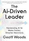 The AI-Driven Leader: Harnessing AI to Make Faster, Smarter Decisions