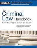 Criminal Law Handbook, The: Know Your Rights, Survive the System