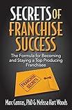 Secrets of Franchise Success: The Formula for Becoming and Staying a Top Producing Franchisee