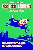 Eastern Europe!, 2nd Edition: Everything You Need to Know About the History (and More) of a Region that Shaped Our World and Still Does