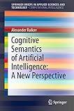 Cognitive Semantics of Artificial Intelligence: A New Perspective (SpringerBriefs in Computational Intelligence)