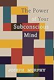 The Power of Your Subconscious Mind