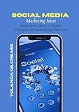 Social Media Marketing Ideas: Becoming an Expert in Online Promotion on Social Media Platforms