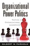 Organizational Power Politics: Tactics in Organizational Leadership