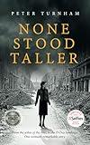 None Stood Taller: A gripping WWII story to make your heart soar. (Historical fiction)