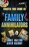 Curated True Crime #3: Family Annihilators (Murder, Madness & Mayhem)