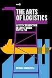 The Arts of Logistics: Artistic Production in Supply Chain Capitalism (Post*45)