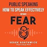 Public Speaking: How to Speak Effectively without Fear