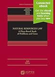 Natural Resources Law: A Place-Based Book of Problems and Cases [Connected Ebook] (Aspen Casebook)