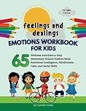 Feelings and Dealings: Emotions Workbook for Kids: 65 Wellness Activities to Help Elementary School Children Build Emotional Intelligence, Mindfulness, Calm, and Social Skills