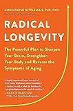 Radical Longevity: The Powerful Plan to Sharpen Your Brain, Strengthen Your Body, and Reverse the Symptoms of Aging