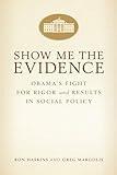 Show Me the Evidence: Obama's Fight for Rigor and Results in Social Policy