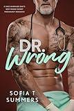 Dr. Wrong: A Fake Marriage, Dad's Best Friend, Secret Pregnancy Romance (Forbidden Doctors)