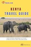 Kenya Travel Guide: Exploring Kenyan Culture, Landscapes and Adventures