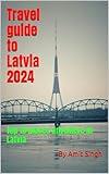 Travel guide to Latvia 2024: Top 10 places anywhere in Latvia (Travel Guides to Europe 2024 Book 22)