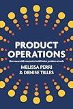 Product Operations: How successful companies build better products at scale