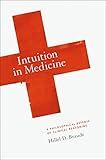 Intuition in Medicine: A Philosophical Defense of Clinical Reasoning