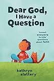 Dear God, I Have a Question: Honest Answers to Kids’ Questions About Faith