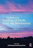 Handbook of the Sociology of Death, Grief, and Bereavement