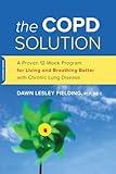 The COPD Solution: A Proven 10-Week Program for Living and Breathing Better with Chronic Lung Disease