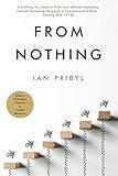 From Nothing: Everything You Need to Profit from Affiliate Marketing, Internet Marketing, Blogging, Online Business, e-Commerce and More… Starting With <$100