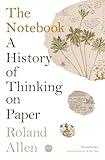 The Notebook: A History of Thinking on Paper