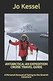 ANTARCTICA: AN EXPEDITION CRUISE TRAVEL GUIDE: A Personal Account of Sailing to the Seventh Continent