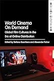 World Cinema On Demand: Global Film Cultures in the Era of Online Distribution