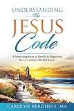 Understanding The Jesus Code (Catholic Self-Help for Women)