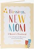 Blessings, New Mom: A Women's Devotional: A Year of Prayers and Affirmations for You and Your Baby