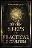 Seven Steps in Practical Occultism: Law of Attraction Techniques