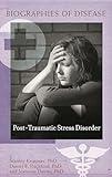 Post-Traumatic Stress Disorder (Biographies of Disease)