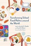 Transforming School Food Politics around the World (Food, Health, and the Environment)