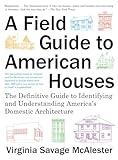 A Field Guide to American Houses (Revised): The Definitive Guide to Identifying and Understanding America's Domestic Architecture