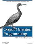 Object-Oriented Programming with Visual Basic .NET: Developing Robust & Scalable Objects with OOP