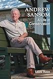 Andrew Sansom: A Life in Conservation (Kathie and Ed Cox Jr. Books on Conservation Leadership, sponsored by The Meadows Center for Water and the Environment, Texas State University)