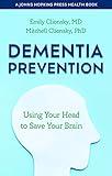 Dementia Prevention: Using Your Head to Save Your Brain (A Johns Hopkins Press Health Book)