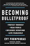 Becoming Bulletproof: Protect Yourself, Read People, Influence Situations, and Live Fearlessly