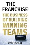 The Franchise: The Business of Building Winning Teams