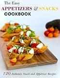 The Easy Appetizers & Snacks Cookbook: 120 Authentic Snack and Appetizer Recipes