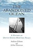 The Abandoned Ocean: A History of United States Maritime Policy