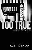 Too True: Essays on Photography