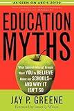 Education Myths: What Special Interest Groups Want You to Believe About Our Schools--And Why It Isn't So