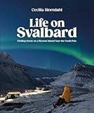 Life on Svalbard: Finding Home on a Remote Island Near the North Pole